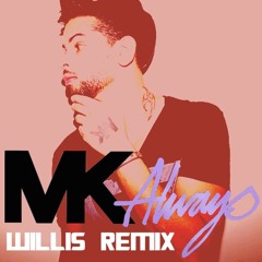 MK feat. Alana - Always (WILLIS REMIX)