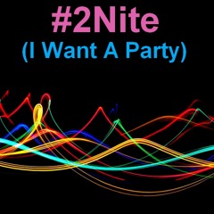 #2Nite (I Want A Party)