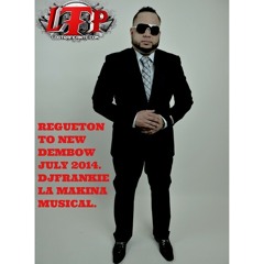 Regueton To New Dembow July 2014 DjFrankie La Makina Musical.(Ltp)