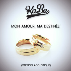 KaBe - Mon Amour Ma Destinée [Acoustique]