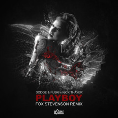 Dodge & Fuski Vs Nick Thayer - Playboy (Fox Stevenson Remix)