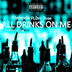 All Drinks On Me Ft. Dre Rose (Official Video on Youtube)