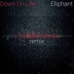 Elliphant - Down On Life (Future Human Remix)