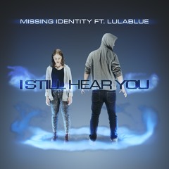 Missing Identity - I Still Hear You Ft. Lulablue