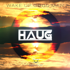 Wake Up Good Man (Available July 25)