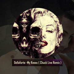 Dellaforte - My Knees (Chuck Live Remix)
