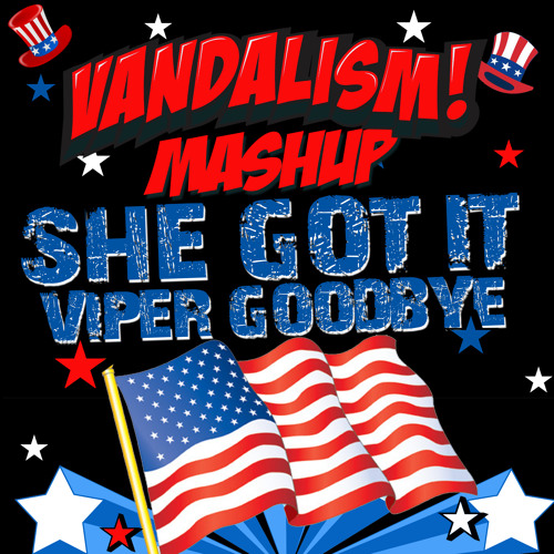 She Got It Viper Goodbye (Vandalism Masher)- FREE DOWNLOAD - Vandalism, Angger Dimas, Deorro, Dannic