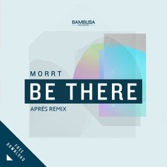 MORRT - Be There (Après Remix) [FREE DL]