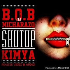 B.O.B Na Micharazo  - Shut Up Kimya