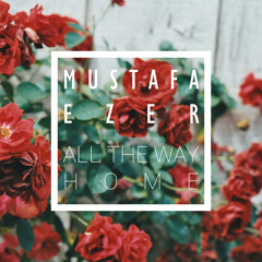 Mustafa Ezer - All The Way Home (Original Mix)