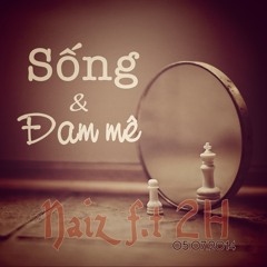 Naiz - Sống và Đam Mê f.t 2H