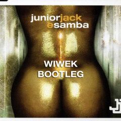 Junior Jack - E Samba (Wiwek Bootleg)