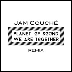 Planet Of Sound - We Are Together (Jam Couché Remix)