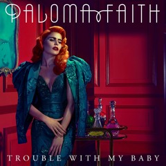 Trouble With My Baby- Paloma Faith