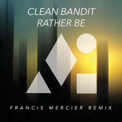 Clean Bandit – Rather Be (Francis Mercier Remix)