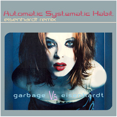 Automatic Systematic Habit - Garbage vs eisenhardt Remix