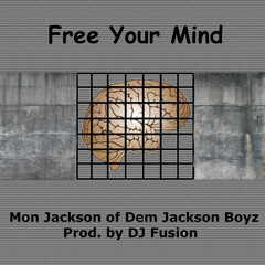 Free Your Mind | by Mon Jackson of @DemJacksonBoyz | Prod. by DJ Fusion