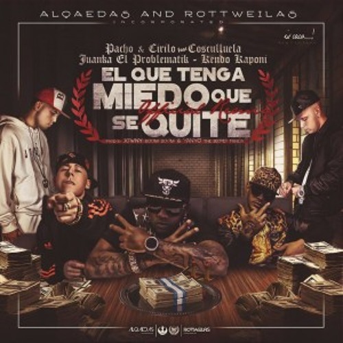 Pacho & Cirilo Ft Cosculluela,Juanka & Kendo Kaponi - El Que Tenga Miedo Que Se Quite RmX