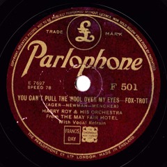Harry Roy And His Orchestra - You Can't Pull the Wool Over My Eyes