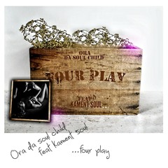 Ora DaSoulChild Feat Kament SoulMusic - FOUR PLAY
