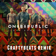 One Republic - Love Runs Out (Craftybeats Remix)