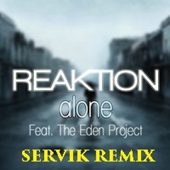 Reaktion - Alone (ft. The Eden Project) (Servik Remix)