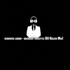 KENDRICK LAMAR - BACKSEAT FREESTYLE (DJ NALEEN MIX)