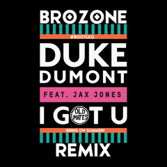 Duke Dumont Ft. Jax Jones - I Got U (BROZONE Summer Bootleg Remix)