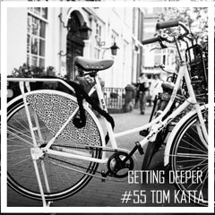 Getting Deeper Podcast #55 mixed by Tom Katta