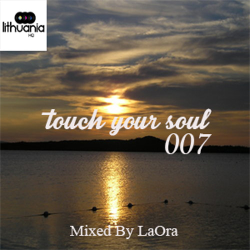 Touch Your Soul 007 // Mixed By LaOra