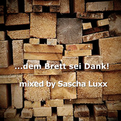 Sascha Luxx - ...dem Brett Sei Dank! - Techno-Set
