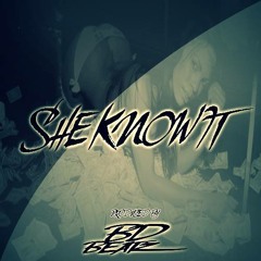 SHE KNOW IT  "Produced By. BD BEATZ"
