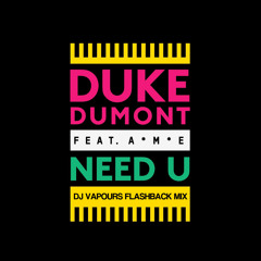 Duke Dumont - Need you (100%) - DJ Vapour Flashback Mix