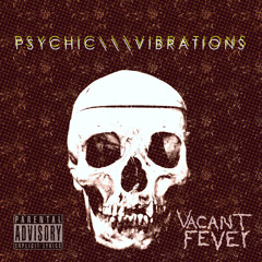 Vacant Fever - Psychic Vibrations