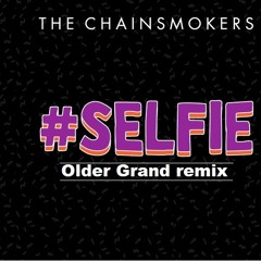 The Chainsmokers - Selfie (Older Grand Bootleg)