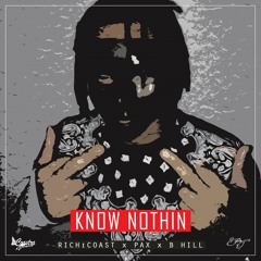Know Nuthin - Rich iCoast x PaperStackPax x B-Hill
