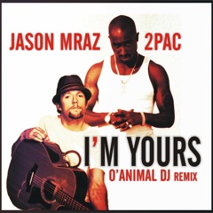 JASON MRAZ & 2PAC - I'M YOURS [O'ANIMAL DJ REGGAE REMIX]