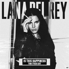 Lana Del Rey - Is This Happiness (Tom Tyger Edit) / PREVIEW