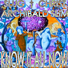 Know It All Now feat. Archibald Slim (prod. yung slug)