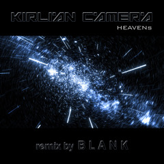 HEAVENs (KIRLIAN CAMERA - remix by BLANK)