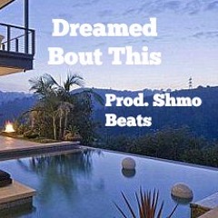 Dreamed Bout This (Prod. Shmo Beats) Visit: https://airbit.com/profile/Shmobeatsproductions
