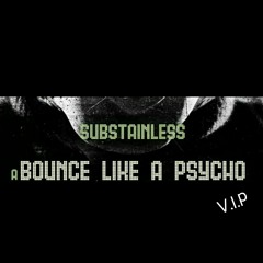 Substainless - Bounce Like A Psycho VIP (OUT NOW!!!)
