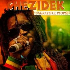 CHEZIDEK - UNGRATEFUL PEOPLE - @PUPPACHEZIDEK PRODUCTION - JULY 2014 [@DjMadAnts][@YardHype]