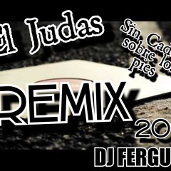 EL JUDAS SIN CADENAS SOBRE LOS PIES -DJFERGUSS2014