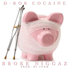 D - Rob Cocaine - Broke Niggas - (Produced By YNGM Of HarshBeats)