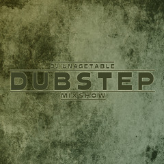 Dubstep Mixshow Part 6 (Dj Un4getable)