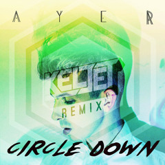 Ayer - Circle Down (Keljet Remix) [Free Download]