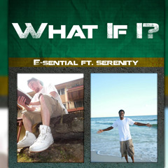 E-Sential - What If I? ft. Serenity