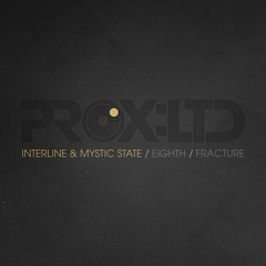 PROXLTD006 - INTERLINE & MYSTIC STATE - FRACTURE