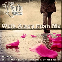 Walk Away From Me  feat. Ocampo, Kid P, Desi Ma & Bethany Wilson - Prod. by Northside Eric